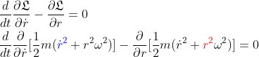 \begin{aligned}& \frac{d}{dt}\frac{\partial \mathfrak{L}}{\partial \dot r}-\frac{\partial \mathfrak{L}}{\partial r}=0 \\ &\frac{d}{dt}{\frac{\partial }{\partial \dot r}[\frac{1}{2} m ({\color{Blue} {\dot r}^2}+r^2\omega^2)]}-{\frac{\partial }{\partial r}[\frac{1}{2} m ({\dot r}^2+{\color{Red} r^2}\omega^2)]}=0 \end{aligned}